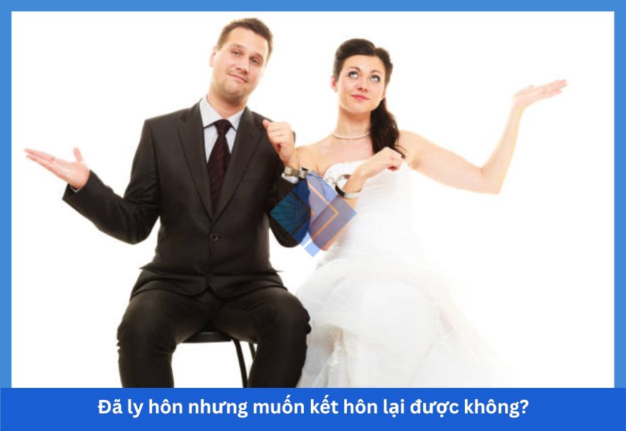 Đã ly hôn nhưng muốn kết hôn lại