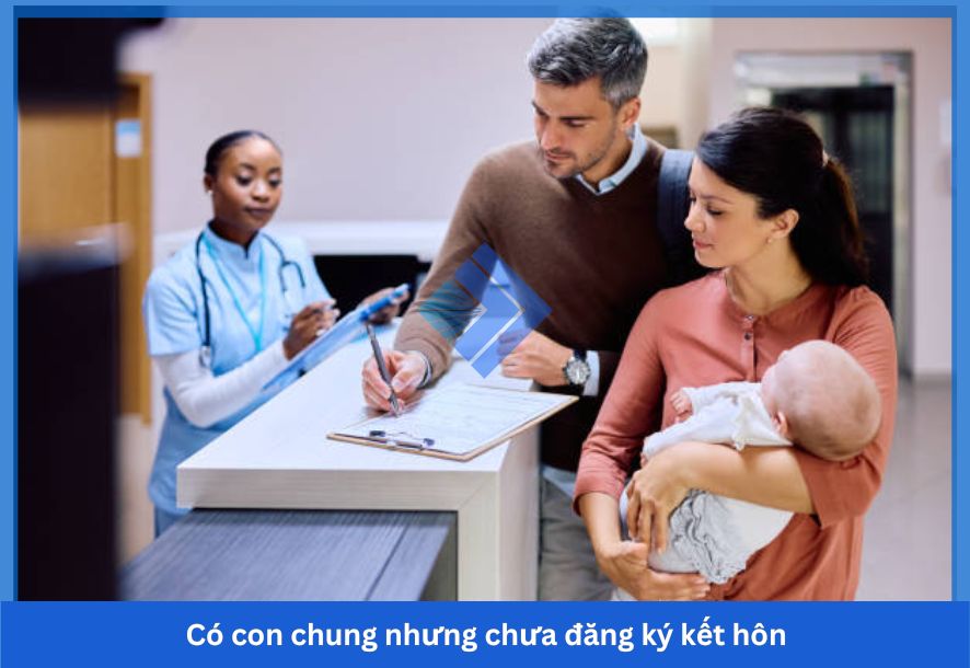 Có con chung nhưng chưa đăng ký kết hôn