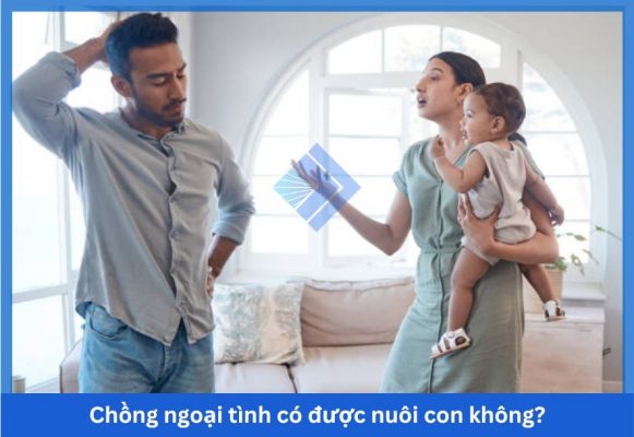 chồng ngoại tình có được nuôi con
